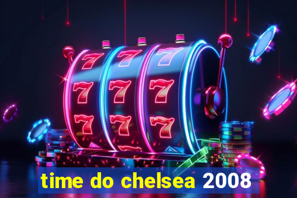 time do chelsea 2008